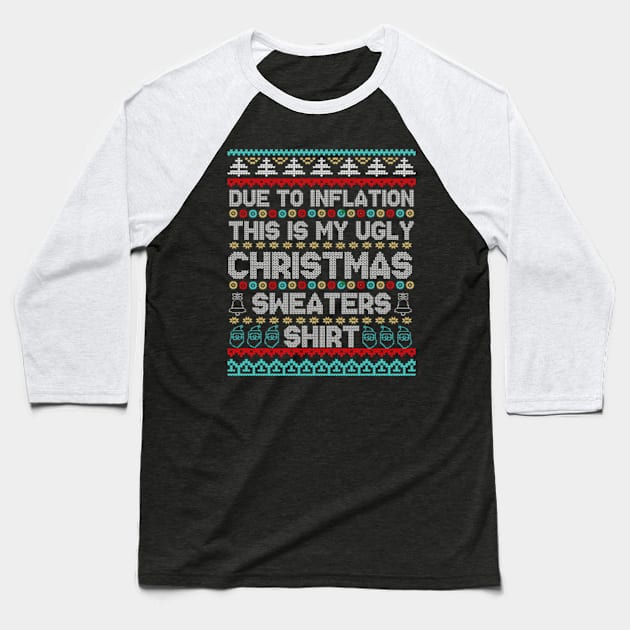 Due to Inflation Ugly Christmas Sweaters Shirt Baseball T-Shirt by larfly